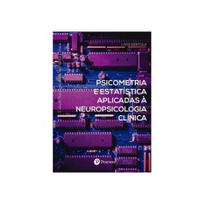 PSICOMETRIA E ESTATÍSTICA APLICADAS À NEUROPSICOLOGIA CLÍNICA (COLEÇÃO NEURO. NA PRÁTICA CLÍNICA)