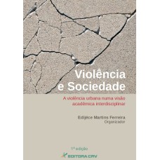 VIOLÊNCIA E SOCIEDADE: A VIOLÊNCIA URBANA NUMA VISÃO ACADÊMICA INTERDISCIPLINAR