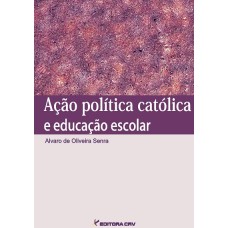 AÇÃO POLÍTICA CATÓLICA E EDUCAÇÃO ESCOLAR