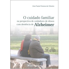 O CUIDADO FAMILIAR NA PERSPECTIVA DE CUIDADORES DE IDOSOS COM DEMÊNCIA DE ALZHEIMER