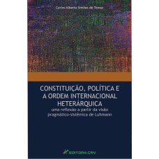 CONSTITUIÇÃO, POLÍTICA E A ORDEM INTERNACIONAL HETERÁRQUICA: UMA REFLEXÃO A PARTIR DA VISÃO PRAGMÁTICO-SISTÊMICA DE LUHMANN