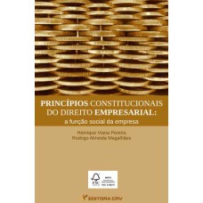 PRINCÍPIOS CONSTITUCIONAIS DO DIREITO EMPRESARIAL: A FUNÇÃO SOCIAL DA EMPRESA