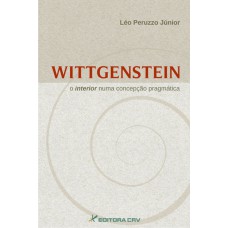 WITTGENSTEIN: O INTERIOR NUMA CONCEPÇÃO PRAGMÁTICA