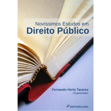 NOVÍSSIMOS ESTUDOS DE DIREITO PÚBLICO: DIREITO CONSTITUCIONAL, DIREITO INTERNACIONAL, DIREITO PENAL E DIREITO PROCESSUAL