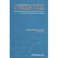 AS INSTITUIÇÕES ESCOLARES E A FORMAÇÃO DOCENTE: UM DESTAQUE HISTÓRICO DO RIO DE JANEIRO, DO NORTE E NORDESTE FLUMINENSE