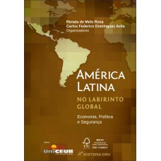 AMÉRICA LATINA NO LABIRINTO GLOBAL: ECONOMIA,POLÍTICA E SEGURANÇA