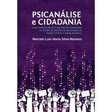 PSICANÁLISE E CIDADANIA: UMA INTERVENÇÃO DO PRATICANTE DE PSICANÁLISE NO CENTRO DE REFERÊNCIA DA ASSISTÊNCIA SOCIAL (CRAS) E OUTRAS QUESTÕES