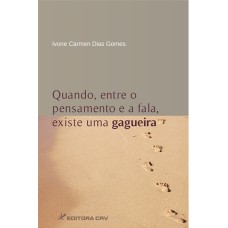 QUANDO, ENTRE O PENSAMENTO E A FALA, EXISTE UMA GAGUEIRA