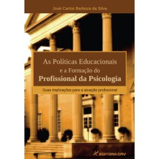 AS POLÍTICAS EDUCACIONAIS E A FORMAÇÃO DO PROFISSIONAL DA PSICOLOGIA: SUAS IMPLICAÇÕES PARA A ATUAÇÃO PROFISSIONAL