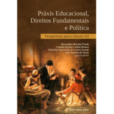 PRÁXIS EDUCACIONAL, DIREITOS FUNDAMENTAIS E POLÍTICA: PERSPECTIVAS PARA O SÉCULO XXI