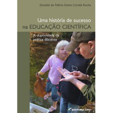 UMA HISTÓRIA DE SUCESSO NA EDUCAÇÃO CIENTÍFICA: A DUPLICIDADE DA PRÁTICA DOCENTE