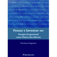 PENSAR E INVENTAR-SE TERAPIA OCUPACIONAL COMO CLÍNICA DOS AFECTOS