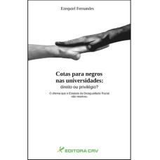 COTAS PARA NEGROS NAS UNIVERSIDADES: DIREITO OU PRIVILÉGIO? - O DILEMA QUE O ESTATUTO DA DESIGUALDADE RACIAL NÃO RESOLVEU