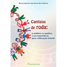 CANTIGAS DE RODA: O ESTÉTICO E O POÉTICO E A SUA IMPORTÂNCIA PARA A EDUCAÇÃO INFANTIL