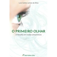 O PRIMEIRO OLHAR A FILOSOFIA EM CONTOS AMAZÔNICOS