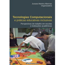 TECNOLOGIAS COMPUTACIONAIS E PRÁTICAS EDUCATIVAS INCLUSIVAS: PERSPECTIVAS DE TRABALHO EM ESCOLAS E INSTITUIÇÕES ACADÊMICAS