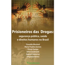 PRISIONEIROS DAS DROGAS: SEGURANÇA PÚBLICA, SAÚDE E DIREITOS HUMANOS NO BRASIL