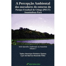 A PERCEPÇÃO AMBIENTAL DOS MORADORES DO ENTORNO DO PARQUE ESTADUAL DO UTINGA (PEUT) ANANINDEUA-PARÁ