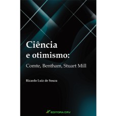 CIÊNCIA E OTIMISMO: COMTE, BENTHAM, STUART MILL