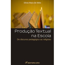 PRODUÇÃO TEXTUAL NA ESCOLA: DO DISCURSO PEDAGÓGICO AO RELIGIOSO