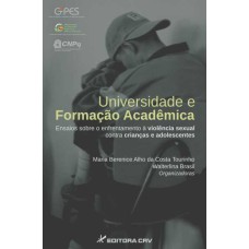 UNIVERSIDADE E FORMAÇÃO ACADÊMICA ENSAIOS SOBRE O ENFRENTAMENTO Á VIOLÊNCIA SEXUAL CONTRA CRIANÇAS E ADOLESCENTES