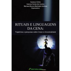 RITUAIS E LINGUAGENS DA CENA: TRAJETÓRIAS E PESQUISAS SOBRE CORPO E ANCESTRALIDADE