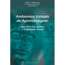 AMBIENTES VIRTUAIS DE APRENDIZAGEM: DOS SISTEMAS DE GERENCIAMENTO AOS GAMES E À REALIDADE VIRTUAL