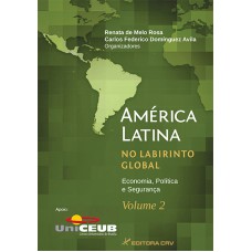 AMÉRICA LATINA NO LABIRINTO GLOBAL: ECONOMIA, POLÍTICA E SEGURANÇA - VOLUME 2