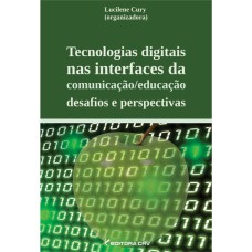 TECNOLOGIAS DIGITAIS NAS INTERFACES DA COMUNICAÇÃO/EDUCAÇÃO: DESAFIOS E PERSPECTIVAS