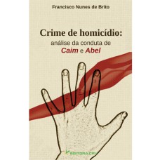 CRIME DE HOMICÍDIO: ANÁLISE DA CONDUTA DE CAIM E ABEL