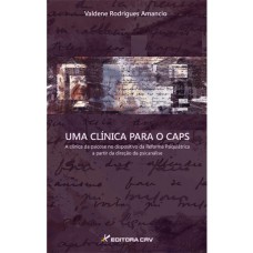 UMA CLÍNICA PARA O CAPS: A CLÍ­NICA DA PSICOSE NO DISPOSITIVO DA REFORMA PSIQUIÁTRICA A PARTIR DA DIREÇÃO DA PSICANÁLISE