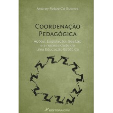 COORDENAÇÃO PEDAGÓGICA: AÇÕES, LEGISLAÇÃO, GESTÃO E A NECESSIDADE DE UMA EDUCAÇÃO ESTÉTICA