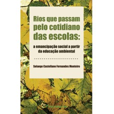 RIOS QUE PASSAM PELO COTIDIANO DAS ESCOLAS: TENSÕES E EMANCIPAÇÃO SOCIAL A PARTIR DA EDUCAÇÃO AMBIENTAL