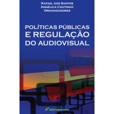 POLÍTICAS PÚBLICAS E REGULAÇÃO DO AUDIOVISUAL