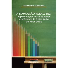 A EDUCAÇÃO PARA A PAZ: REPRESENTAÇÕES SOCIAIS DE ALUNOS E PROFESSORES DO ENSINO MÉDIO EM MINAS GERAIS