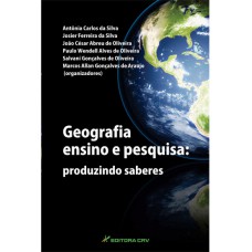 GEOGRAFIA ENSINO E PESQUISA: PRODUZINDO SABERES