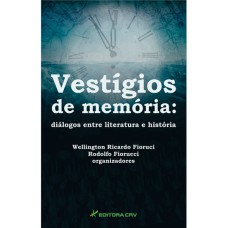 VESTÍGIOS DE MEMÓRIA: DIÁLOGOS ENTRE LITERATURA E HISTÓRIA