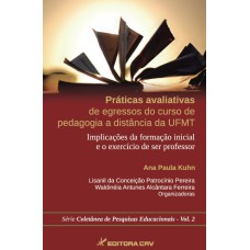 PRÁTICAS AVALIATIVAS DE EGRESSOS DO CURSO DE PEDAGOGIA A DISTÂNCIA DA UFMT IMPLICAÇÕES DA FORMAÇÃO INICIAL E O EXERCÍCIO DE SER PROFESSOR