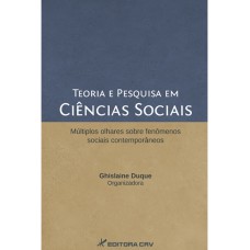 TEORIA E PESQUISA EM CIÊNCIAS SOCIAIS MÚLTIPLOS OLHARES SOBRE FENÔMENOS SOCIAIS CONTEMPORÂNEOS