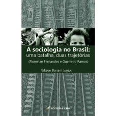 A SOCIOLOGIA NO BRASIL: UMA BATALHA, DUAS TRAJETÓRIAS (FLORESTAN FERNANDES E GUERREIRO RAMOS)