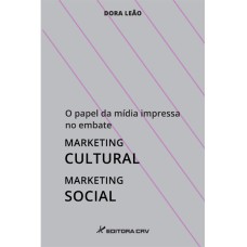 O PAPEL DA MÍDIA IMPRESSA NO EMBATE: MARKETING CULTURAL X MARKETING SOCIAL