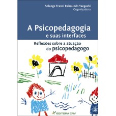 A PSICOPEDAGOGIA E SUAS INTERFACES REFLEXÕES SOBRE A ATUAÇÃO DO PSICOPEDAGOGO