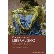 COMPREENDER O LIBERALISMO - CRÍTICA A PARTIR DA UTOPIA