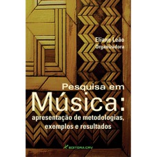 PESQUISA EM MÚSICA: APRESENTAÇÃO DE METODOLOGIAS, EXEMPLOS E RESULTADOS