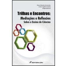 TRILHAS E ENCONTROS: MEDIAÇÕES E REFLEXÕES SOBRE O ENSINO DE CIÊNCIAS