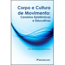 CORPO E CULTURA DE MOVIMENTO: CENÁRIOS EPISTÊMICOS E EDUCATIVOS