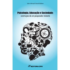 PSICOLOGIA, EDUCAÇÃO E SOCIEDADE: CONSTRUÇÕES DE UM PESQUISADOR INICIANTE