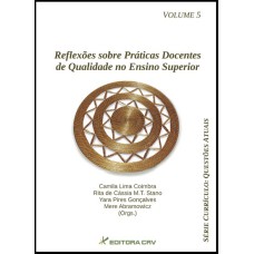 REFLEXÕES SOBRE PRÁTICAS DOCENTES DE QUALIDADE NO ENSINO SUPERIOR; SÉRIE CURRÍCULO QUESTÕES ATUAIS VOLUME 5