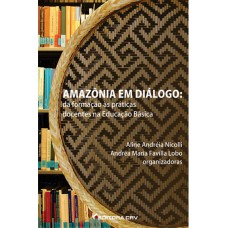 AMAZÔNIA EM DIÁLOGO: DA FORMAÇÃO ÀS PRÁTICAS DOCENTES NA EDUCAÇÃO BÁSICA