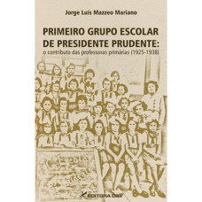 PRIMEIRO GRUPO ESCOLAR DE PRESIDENTE PRUDENTE: O CONTRIBUTO DAS PROFESSORAS PRIMÁRIAS (1925-1938)